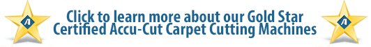 Learn more about Gold-Star Certified Accu-Cut Carpet Cutting Machines