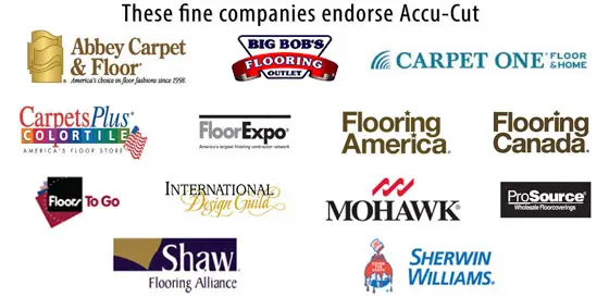 Flooring Industry Companies That Endorse Accu-Cut Companies that endorse Accu-Cut including Abbey Carpet, Mohawk, Shaw, Carpet One and more